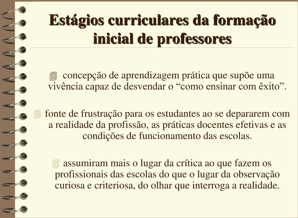 fonte de frustração para os estudantes ao se depararem com a realidade da profissão, as práticas docentes efetivas e as