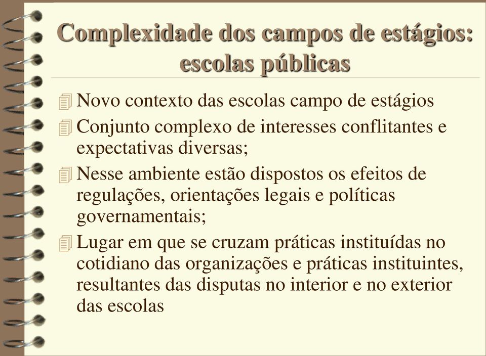 regulações, orientações legais e políticas governamentais; Lugar em que se cruzam práticas instituídas no