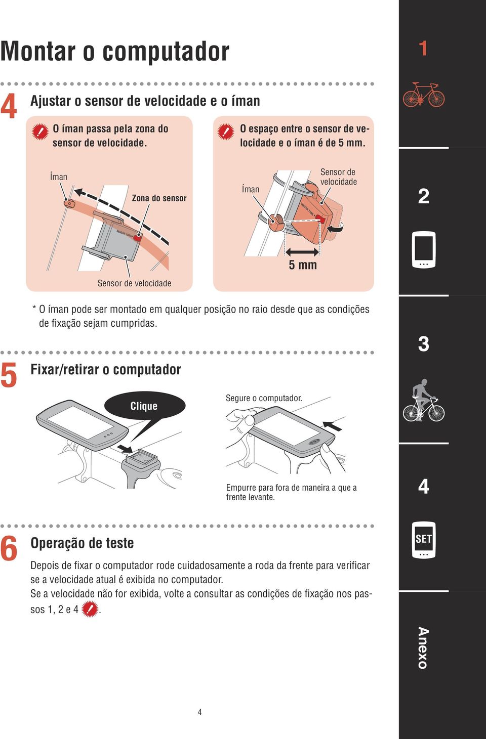 sejam cumpridas. Fixar/retirar o computador Clique Segure o computador. Empurre para fora de maneira a que a frente levante.