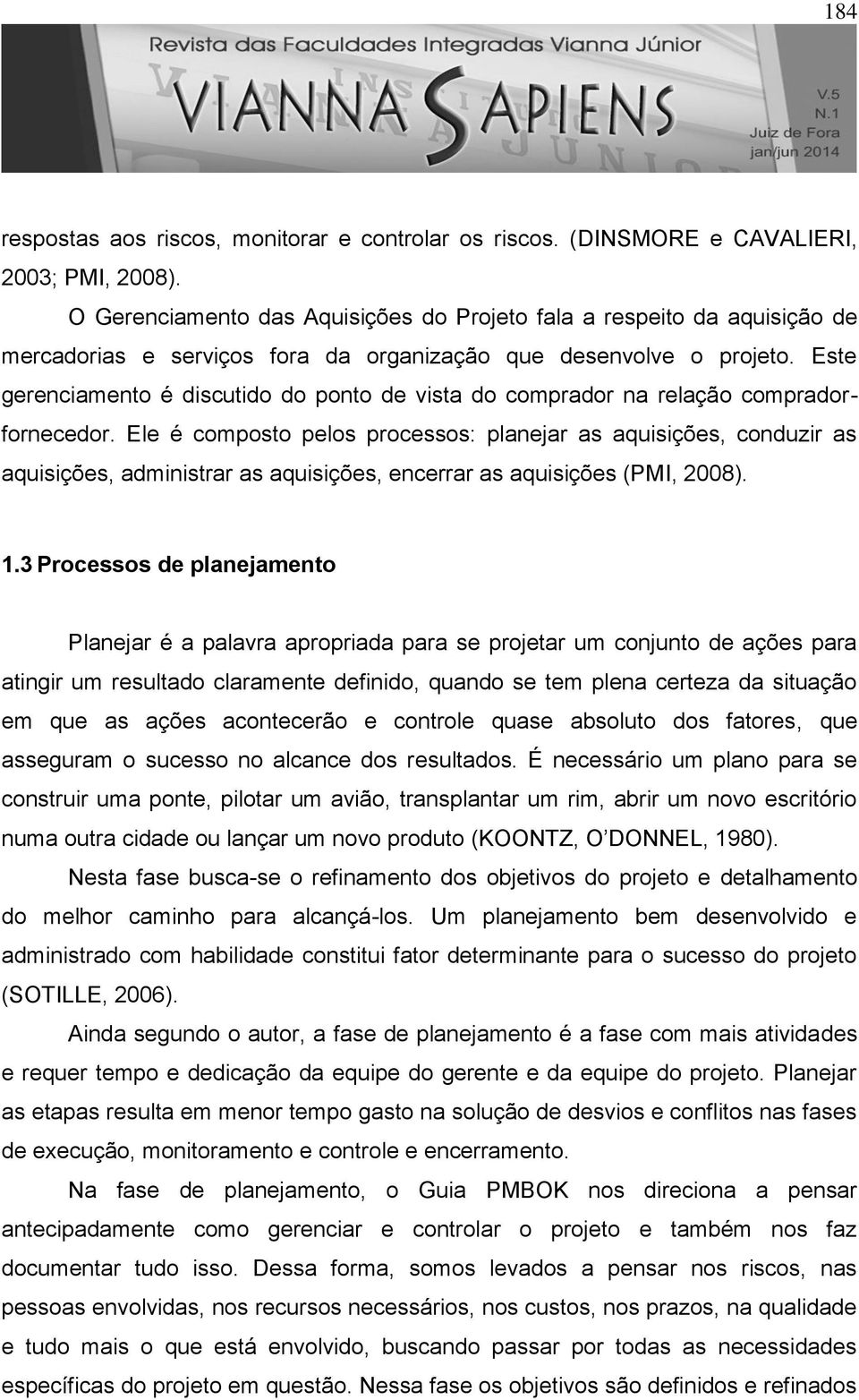 Este gerenciamento é discutido do ponto de vista do comprador na relação compradorfornecedor.