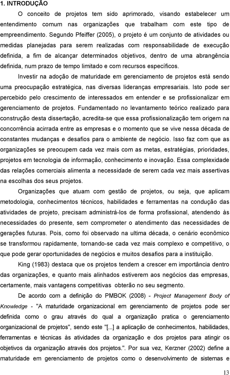 de uma abrangência definida, num prazo de tempo limitado e com recursos específicos.