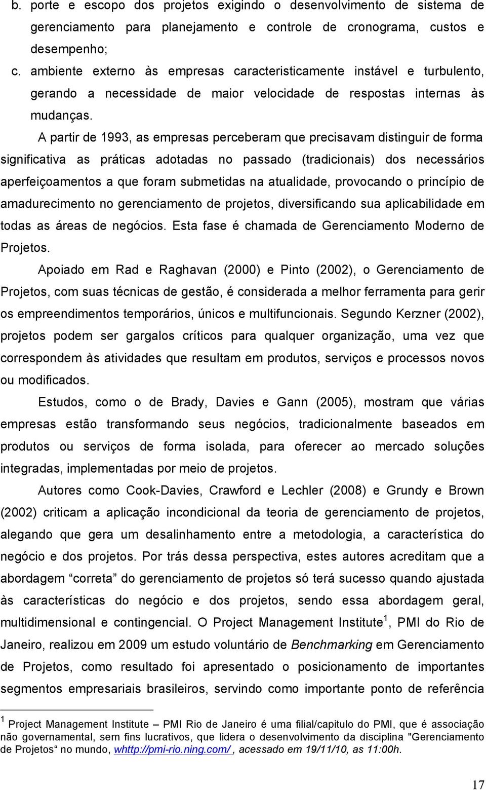 A partir de 1993, as empresas perceberam que precisavam distinguir de forma significativa as práticas adotadas no passado (tradicionais) dos necessários aperfeiçoamentos a que foram submetidas na