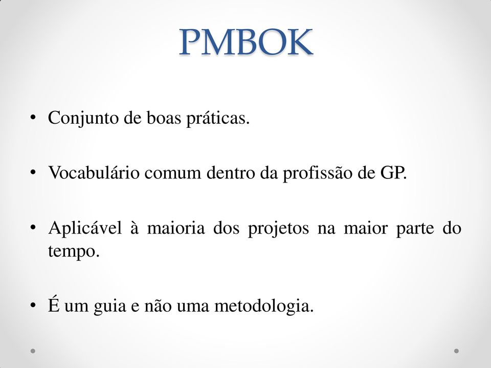 GP. Aplicável à maioria dos projetos na