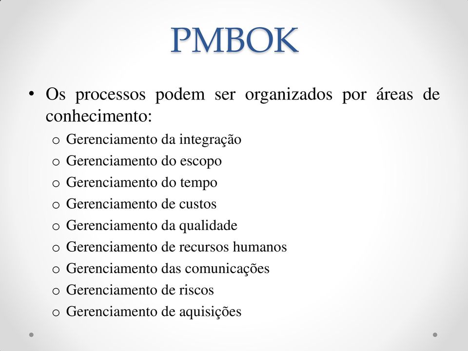 Gerenciamento de custos o Gerenciamento da qualidade o Gerenciamento de recursos