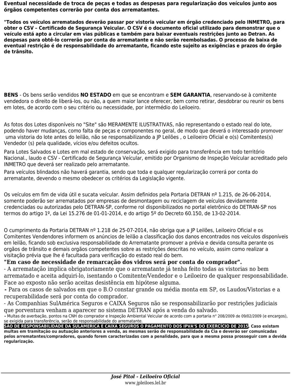 O CSV é o documento oficial utilizado para demonstrar que o veículo está apto a circular em vias públicas e também para baixar eventuais restrições junto ao Detran.