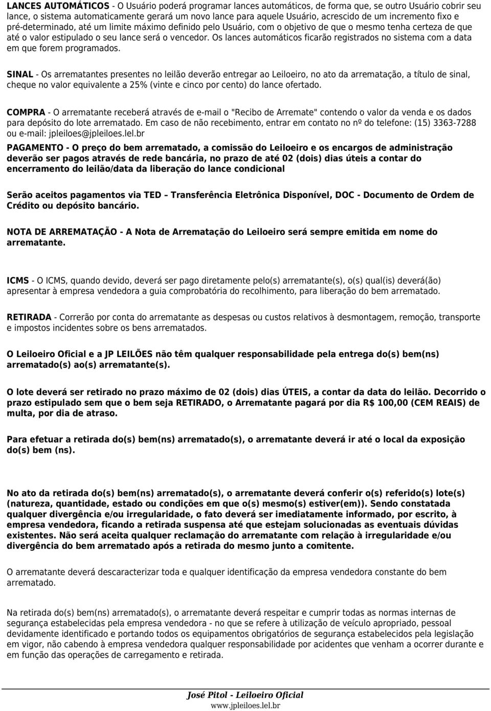 Os lances automáticos ficarão registrados no sistema com a data em que forem programados.