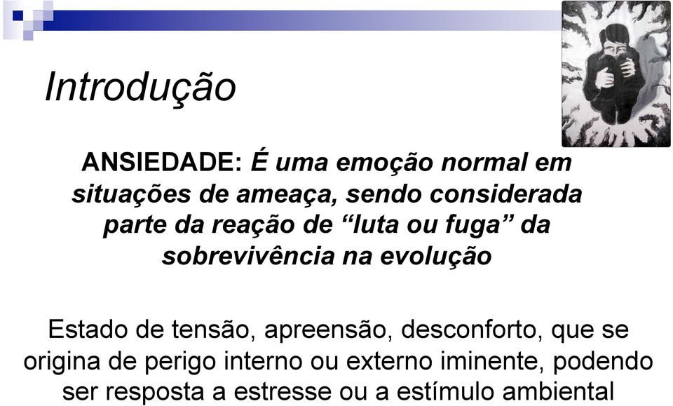 Estado de tensão, apreensão, desconforto, que se origina de perigo