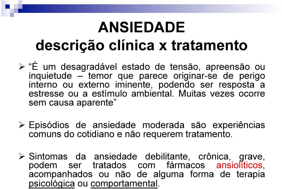 Muitas vezes ocorre sem causa aparente Episódios de ansiedade moderada são experiências comuns do cotidiano e não requerem tratamento.