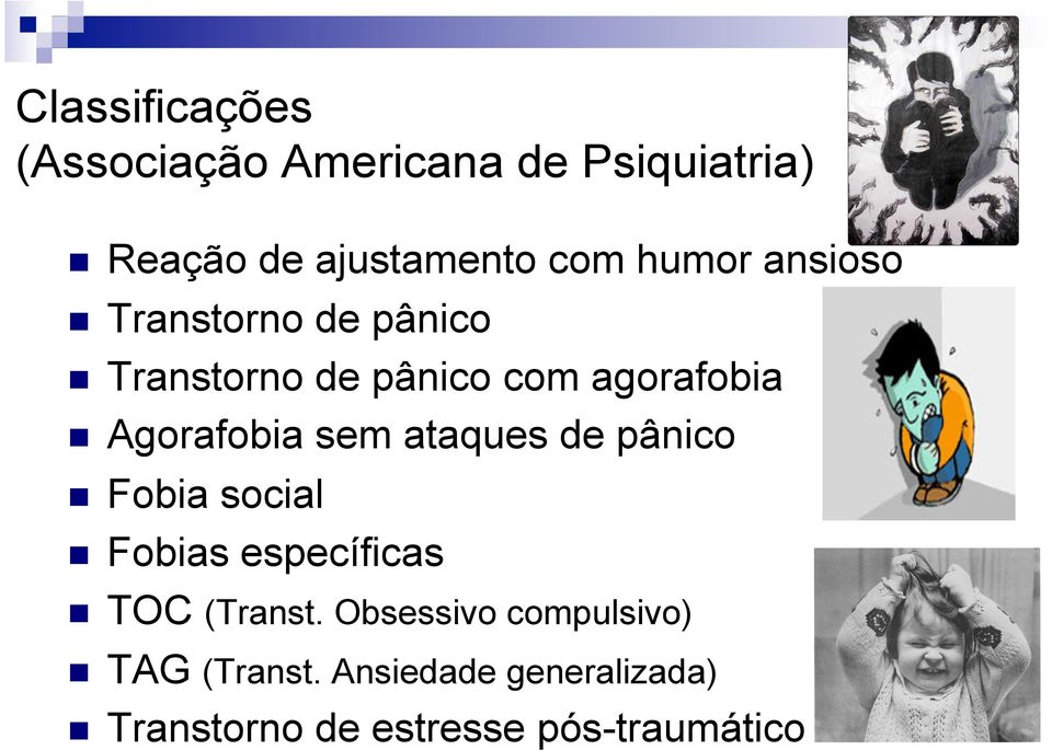 Agorafobia sem ataques de pânico Fobia social Fobias específicas TOC (Transt.