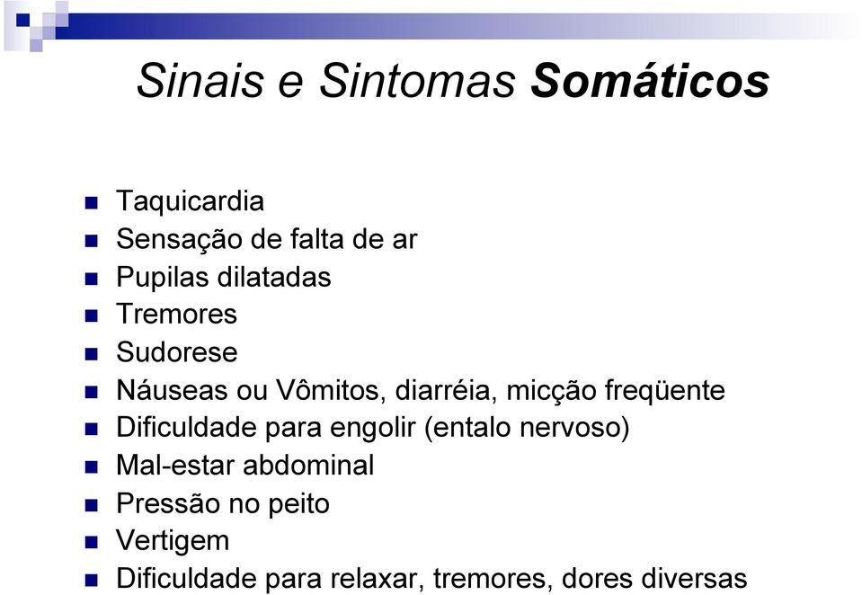 freqüente Dificuldade para engolir (entalo nervoso) Mal-estar abdominal