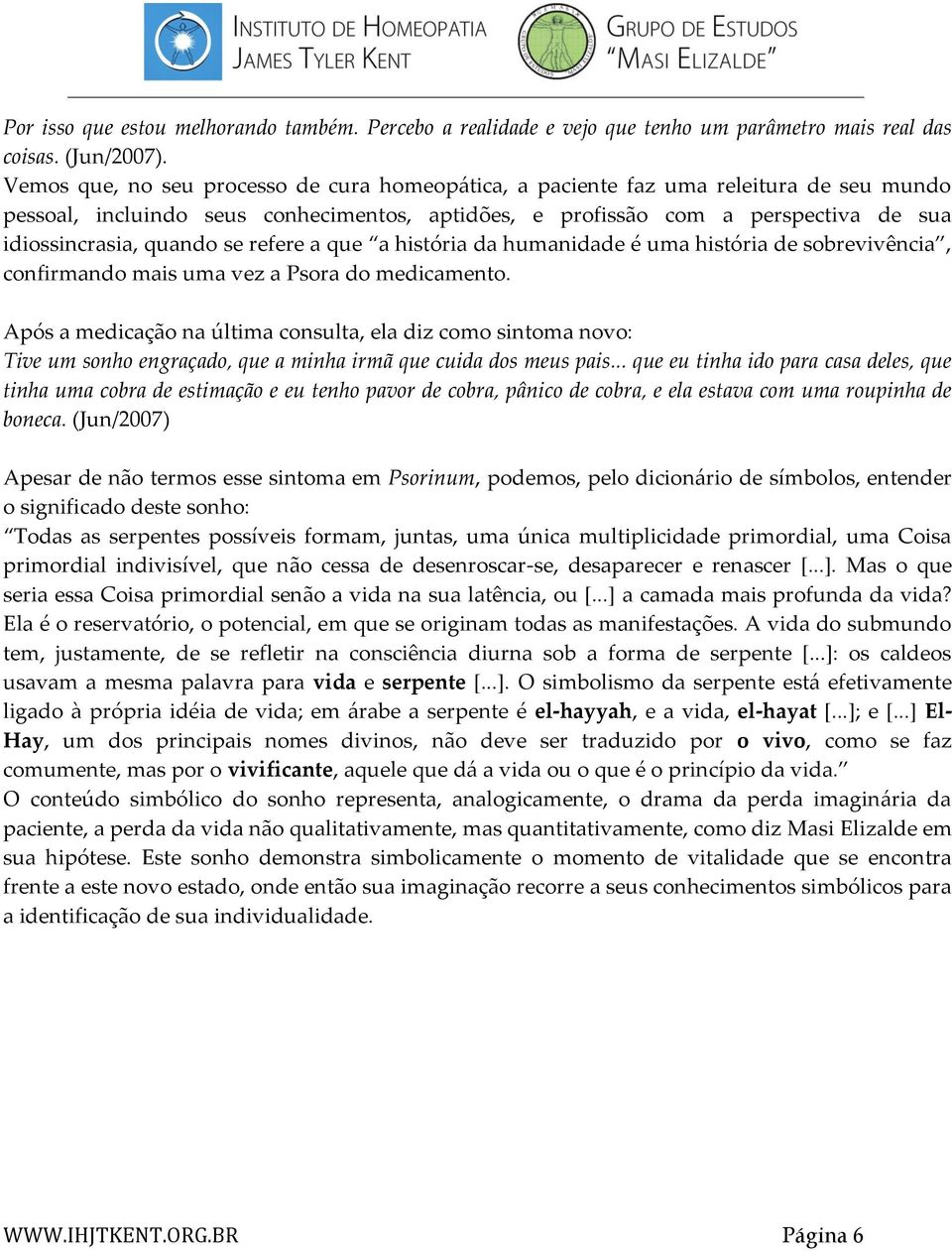 se refere a que a história da humanidade é uma história de sobrevivência, confirmando mais uma vez a Psora do medicamento.