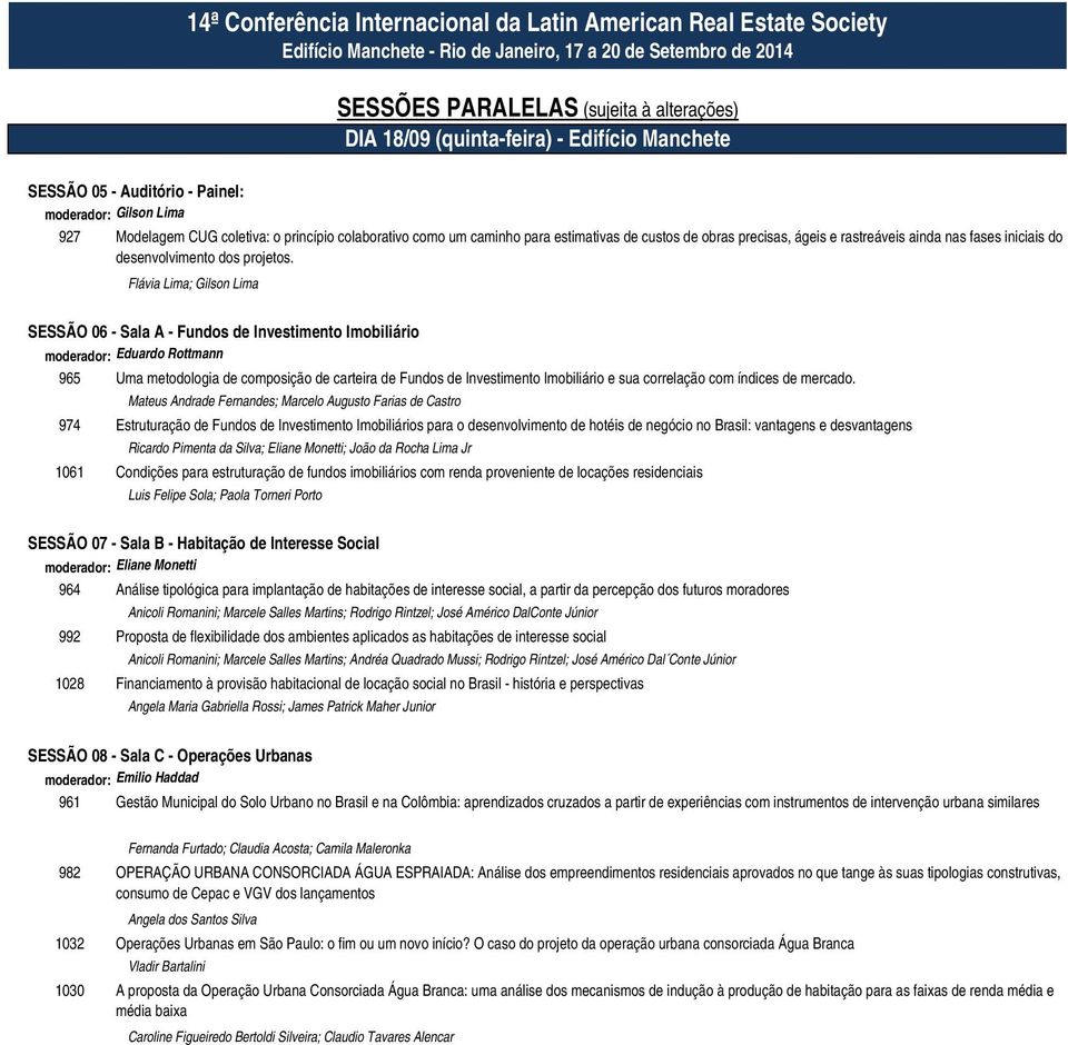 Flávia Lima; Gilson Lima SESSÃO 06 - Sala A - Fundos de Investimento Imobiliário moderador: Eduardo Rottmann 965 Uma metodologia de composição de carteira de Fundos de Investimento Imobiliário e sua