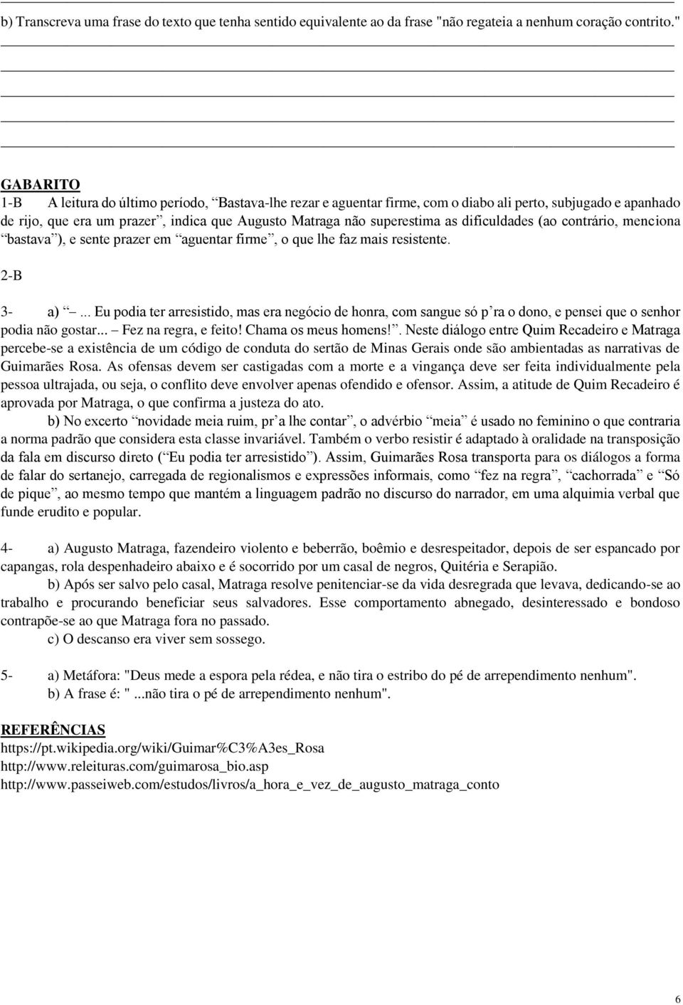 dificuldades (ao contrário, menciona bastava ), e sente prazer em aguentar firme, o que lhe faz mais resistente. 2-B 3- a).