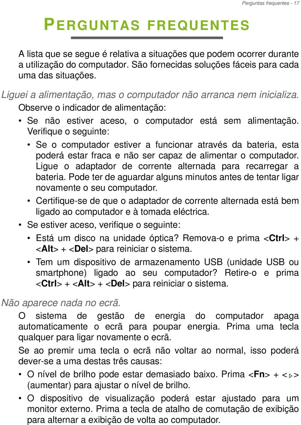 Observe o indicador de alimentação: Se não estiver aceso, o computador está sem alimentação.