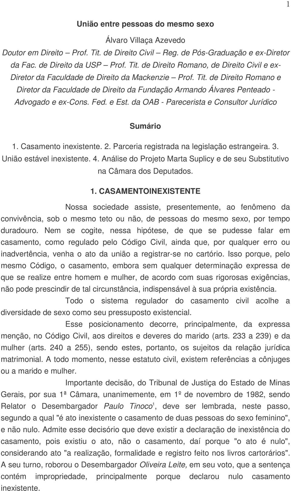 Casamento inexistente. 2. Parceria registrada na legislação estrangeira. 3. União estável inexistente. 4. Análise do Projeto Marta Suplicy e de seu Substitutivo na Câmara dos Deputados. 1.