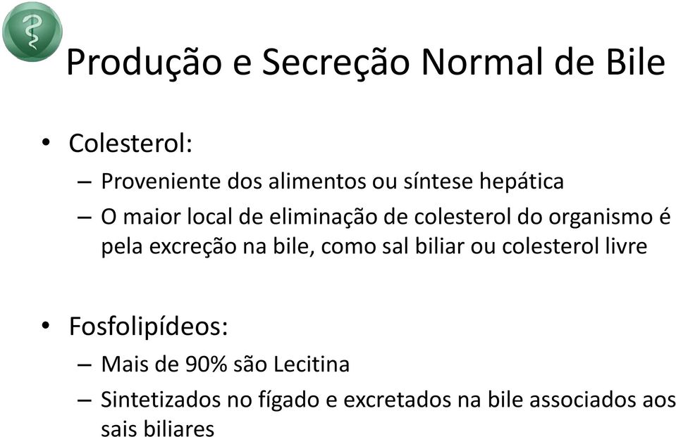 excreção na bile, como sal biliar ou colesterol livre Fosfolipídeos: Mais de 90%