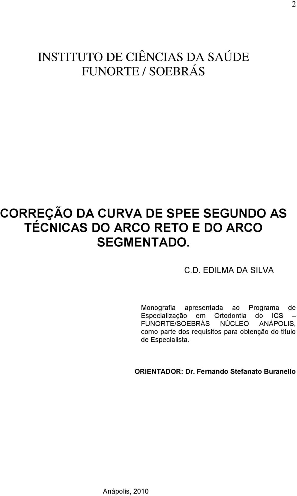 Especialização em Ortodontia do ICS FUNORTE/SOEBRÁS NÚCLEO ANÁPOLIS, como parte dos requisitos