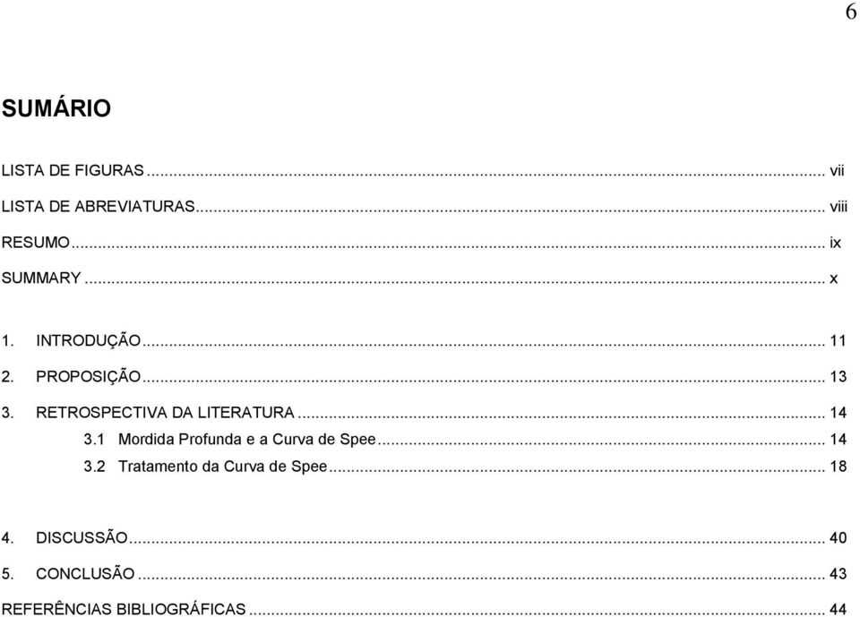 RETROSPECTIVA DA LITERATURA... 14 3.1 Mordida Profunda e a Curva de Spee... 14 3.2 Tratamento da Curva de Spee.