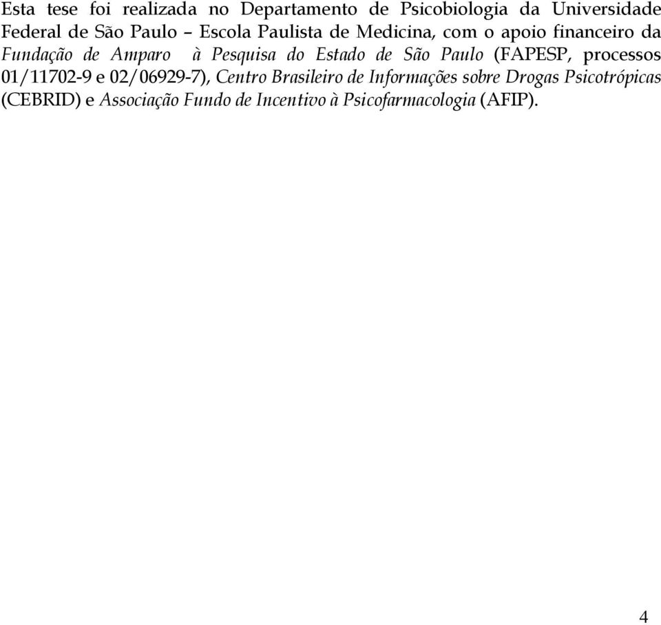 de São Paulo (FAPESP, processos 01/11702-9 e 02/06929-7), Centro Brasileiro de Informações