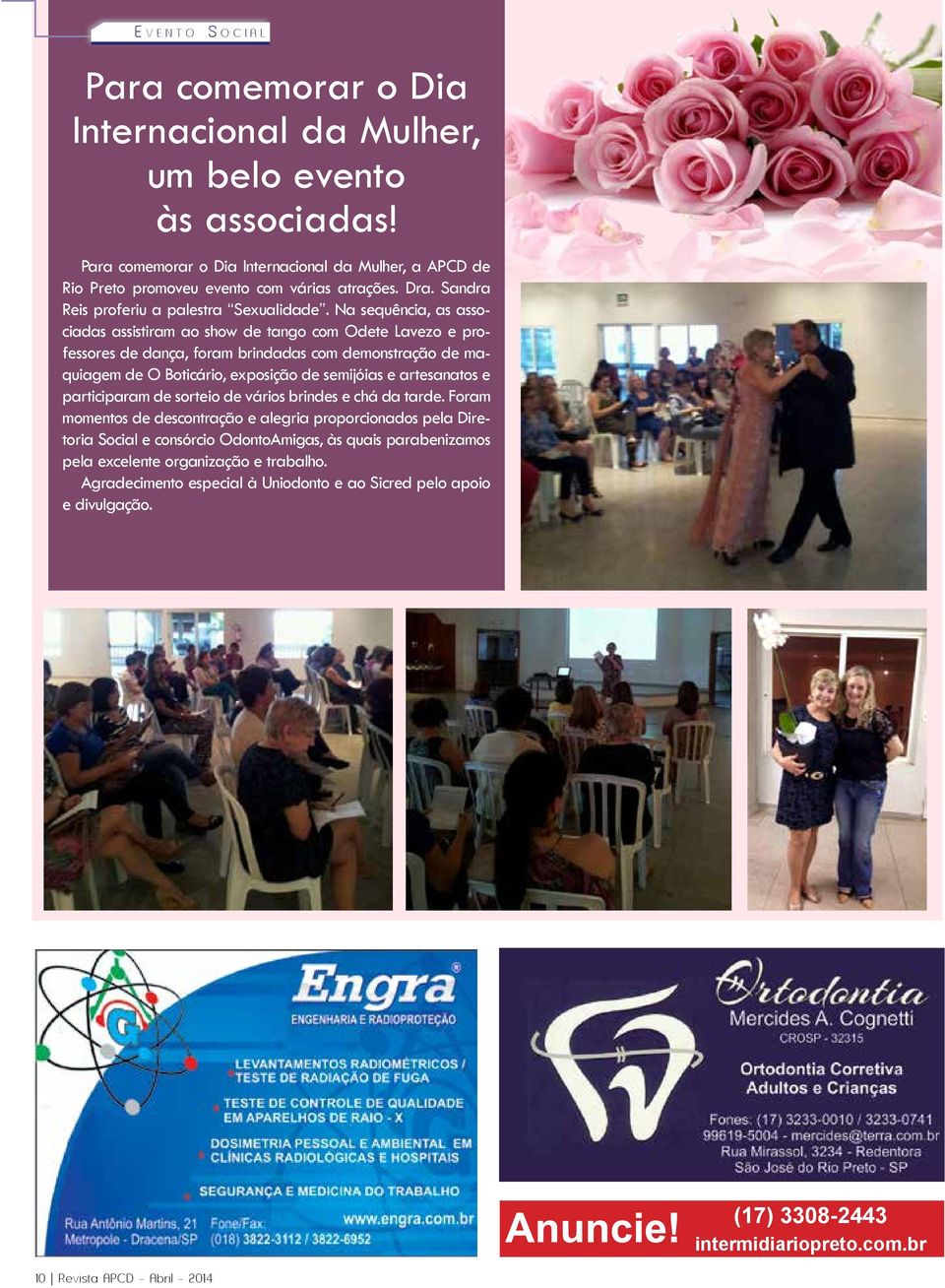 Na sequência, as associadas assistiram ao show de tango com Odete Lavezo e professores de dança, foram brindadas com demonstração de maquiagem de O Boticário, exposição de semijóias e artesanatos e