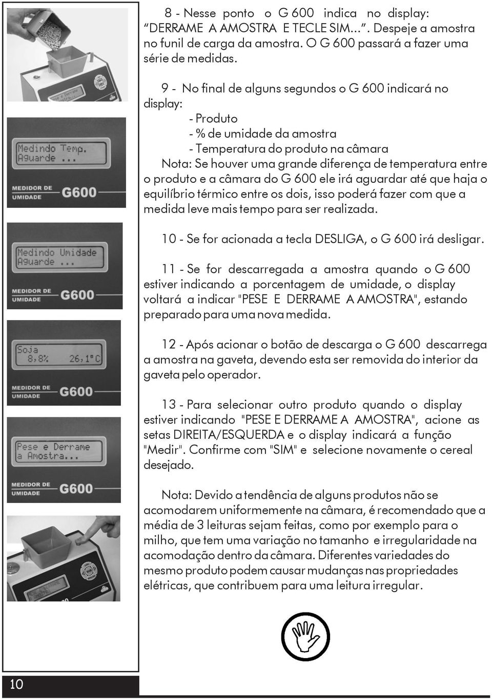 e a câmara do G 600 ele irá aguardar até que haja o equilíbrio térmico entre os dois, isso poderá fazer com que a medida leve mais tempo para ser realizada.