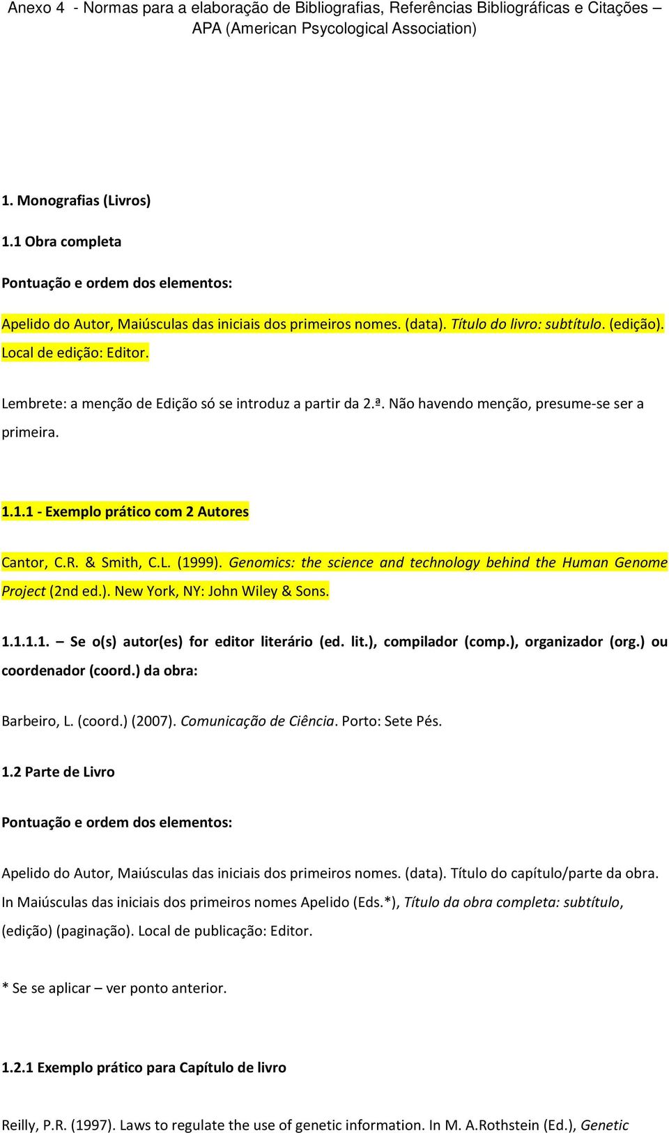 Genomics: the science and technology behind the Human Genome Project (2nd ed.). New York, NY: John Wiley & Sons. 1.1.1.1. Se o(s) autor(es) for editor literário (ed. lit.), compilador (comp.