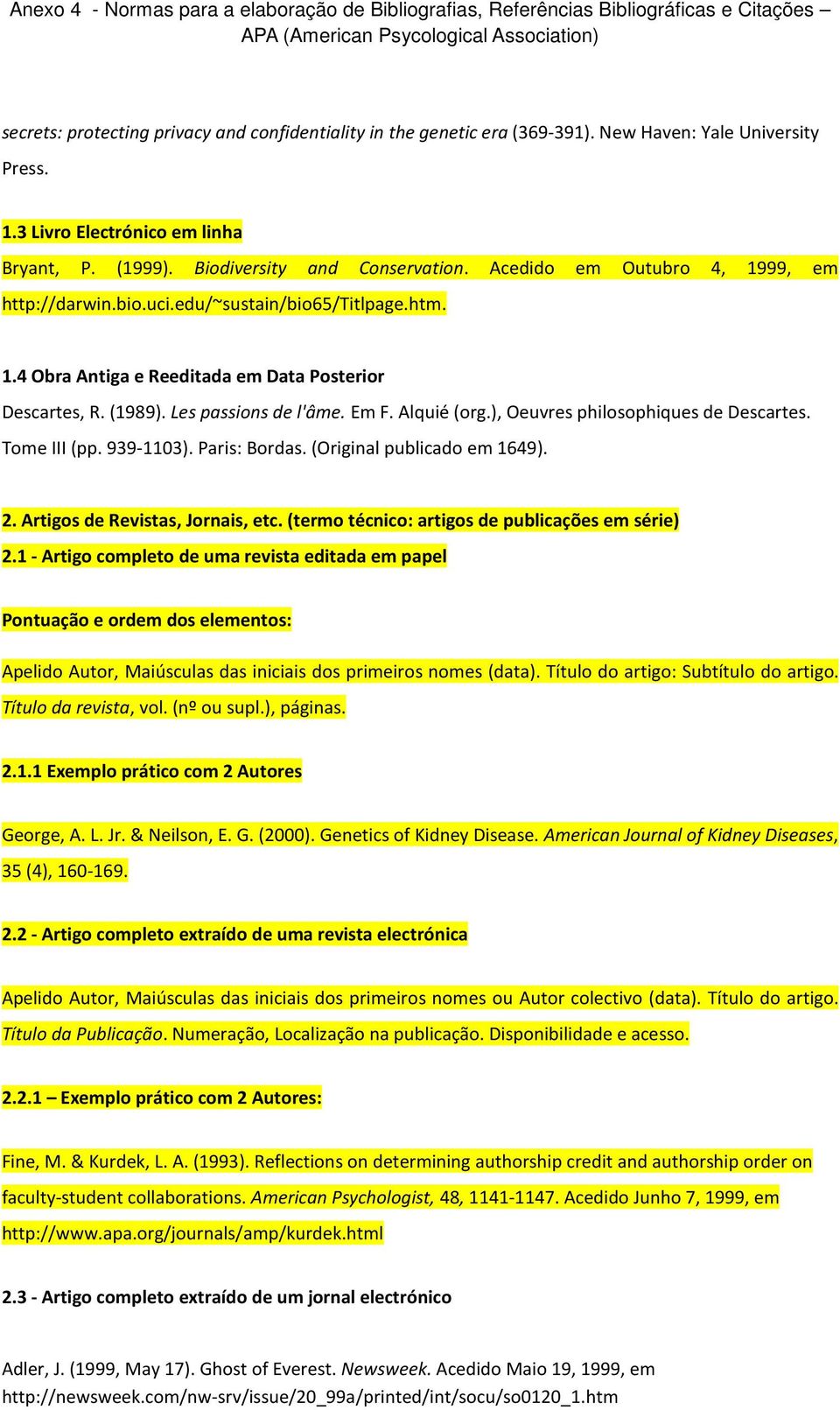 ), Oeuvres philosophiques de Descartes. Tome III (pp. 939-1103). Paris: Bordas. (Original publicado em 1649). 2. Artigos de Revistas, Jornais, etc. (termo técnico: artigos de publicações em série) 2.