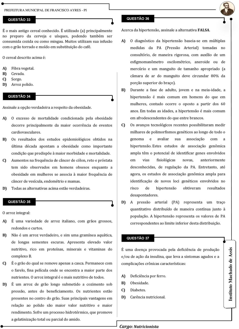 QUESTÃO 34 Assinale a opção verdadeira a respeito da obesidade. A) O excesso de mortalidade condicionada pela obesidade decorre principalmente da maior ocorrência de eventos cardiovasculares.