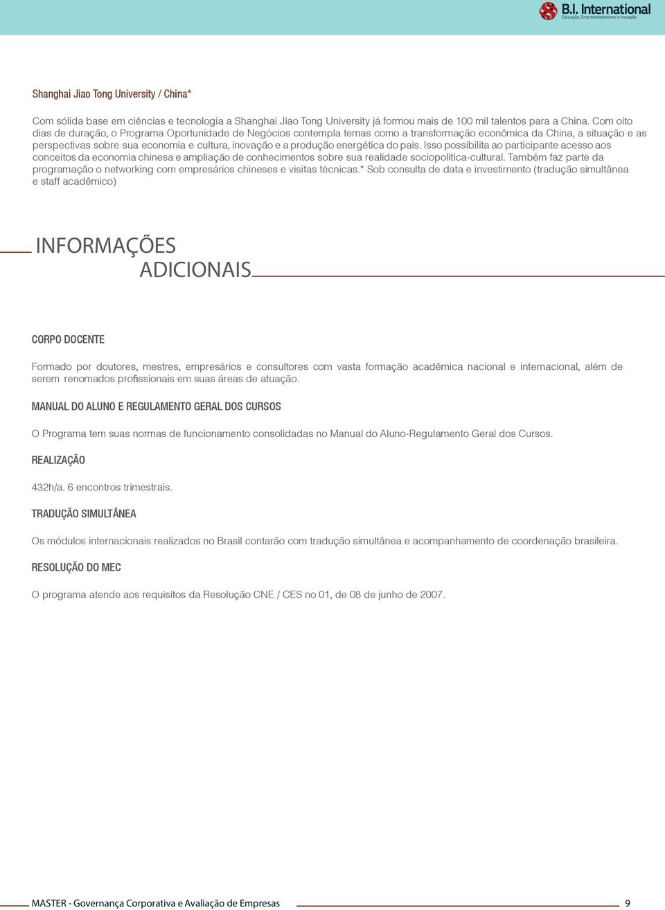 energética do país. Isso possibilita ao participante acesso aos conceitos da economia chinesa e ampliação de conhecimentos sobre sua realidade sociopolítica-cultural.