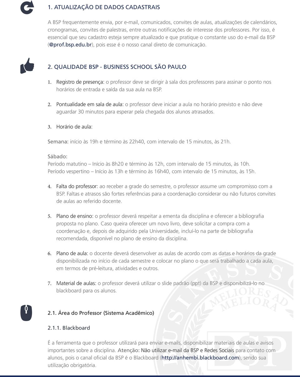 br), pois esse é o nosso canal direto de comunicação. 2. QUALIDADE BSP - BUSINESS SCHOOL SÃO PAULO 1.