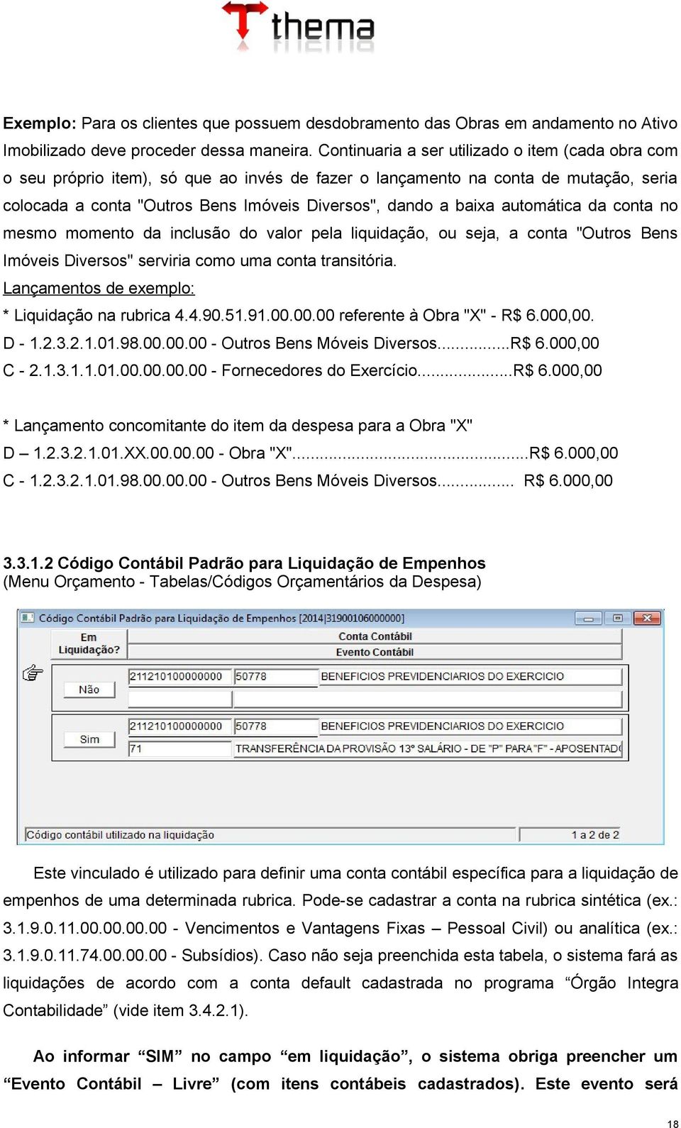 automática da conta no mesmo momento da inclusão do valor pela liquidação, ou seja, a conta "Outros Bens Imóveis Diversos" serviria como uma conta transitória.