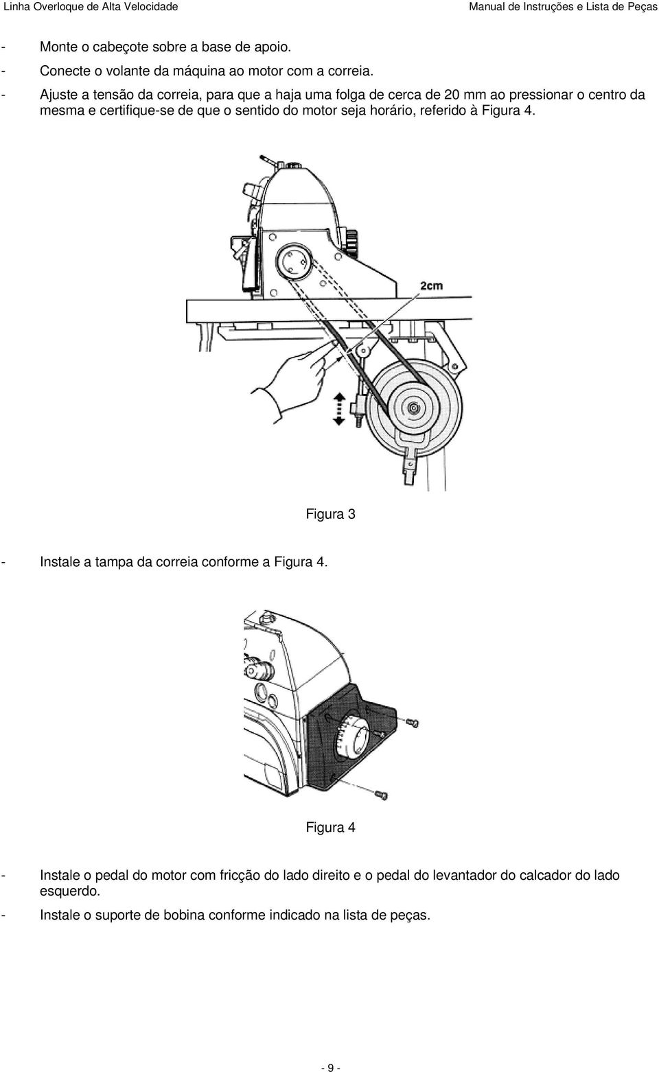 sentido do motor seja horário, referido à Figura 4. Figura 3 - Instale a tampa da correia conforme a Figura 4.