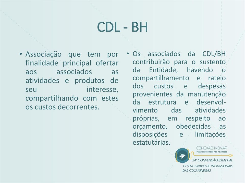 Os associados da CDL/BH contribuirão para o sustento da Entidade, havendo o compartilhamento e rateio dos custos