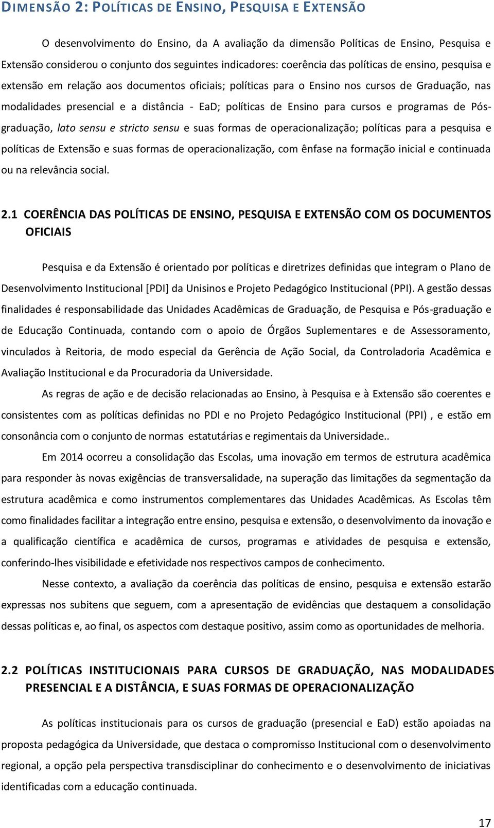 de Ensino para cursos e programas de Pósgraduação, lato sensu e stricto sensu e suas formas de operacionalização; políticas para a pesquisa e políticas de Extensão e suas formas de operacionalização,