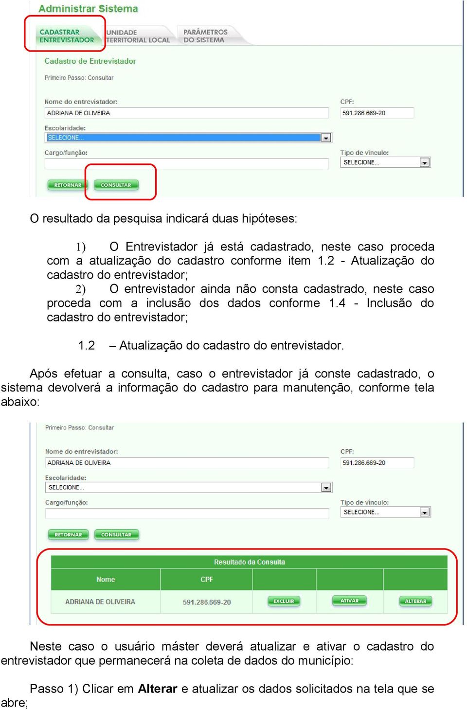 4 - Inclusão do cadastro do entrevistador; 1.2 Atualização do cadastro do entrevistador.