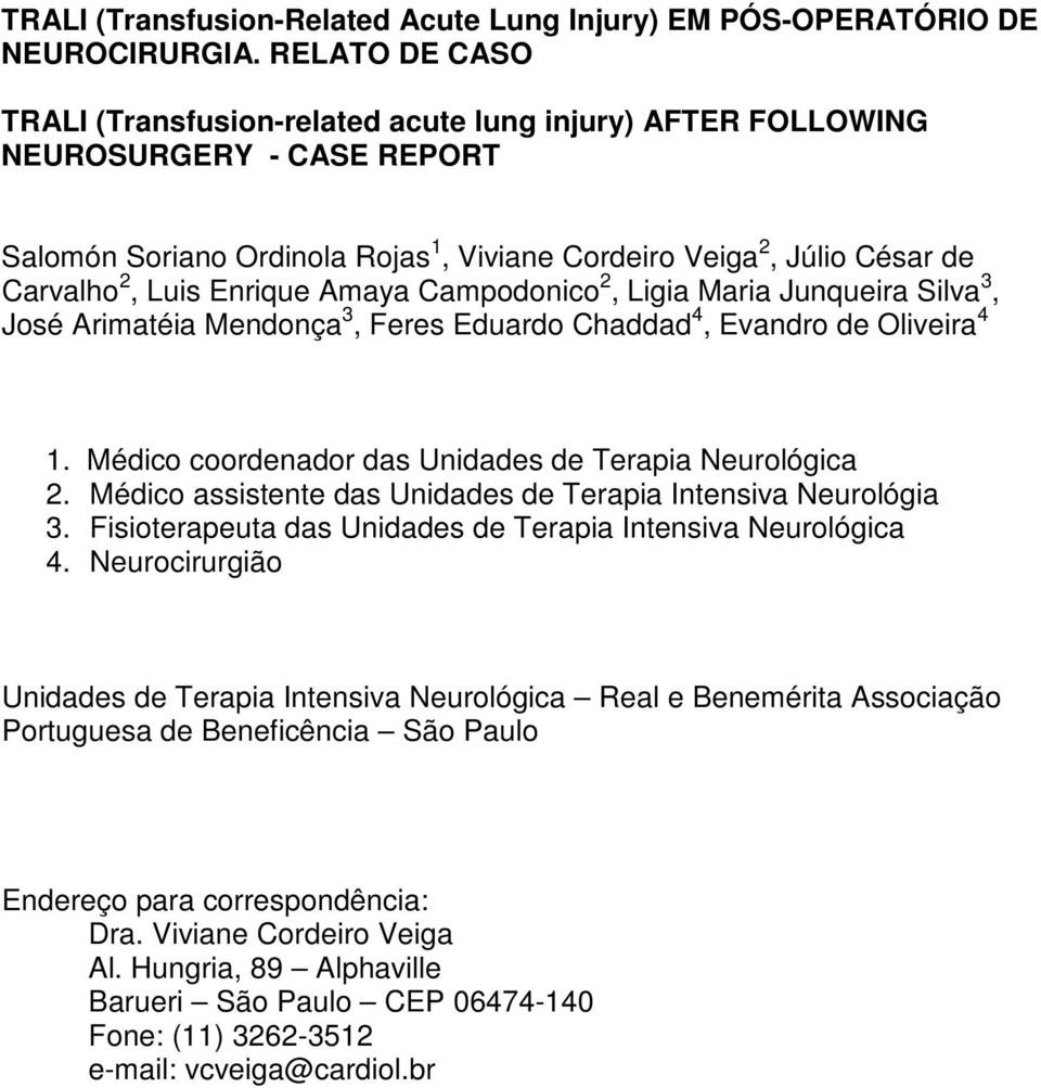 Enrique Amaya Campodonico 2, Ligia Maria Junqueira Silva 3, José Arimatéia Mendonça 3, Feres Eduardo Chaddad 4, Evandro de Oliveira 4 1. Médico coordenador das Unidades de Terapia Neurológica 2.