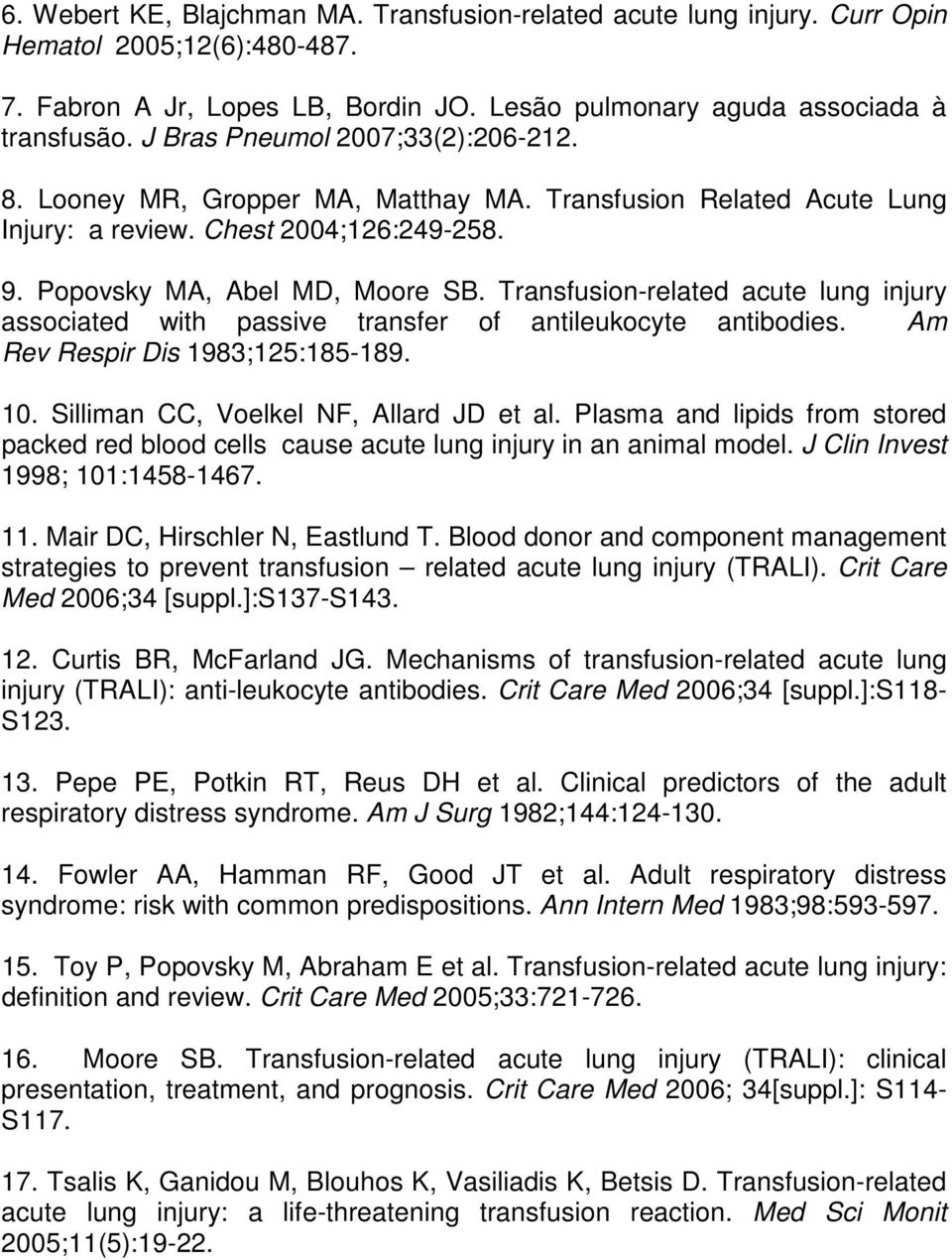 Transfusion-related acute lung injury associated with passive transfer of antileukocyte antibodies. Am Rev Respir Dis 1983;125:185-189. 10. Silliman CC, Voelkel NF, Allard JD et al.