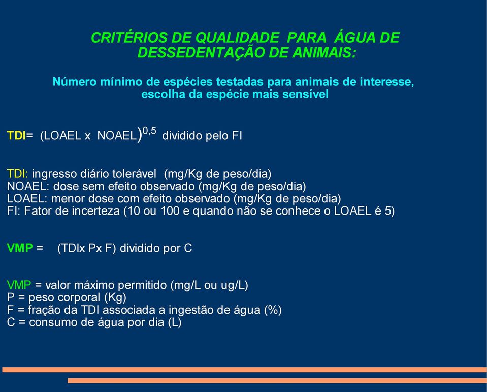 peso/dia) LOAEL: menor dose com efeito observado (mg/kg de peso/dia) FI: Fator de incerteza (10 ou 100 e quando não se conhece o LOAEL é 5) VMP = (TDIx