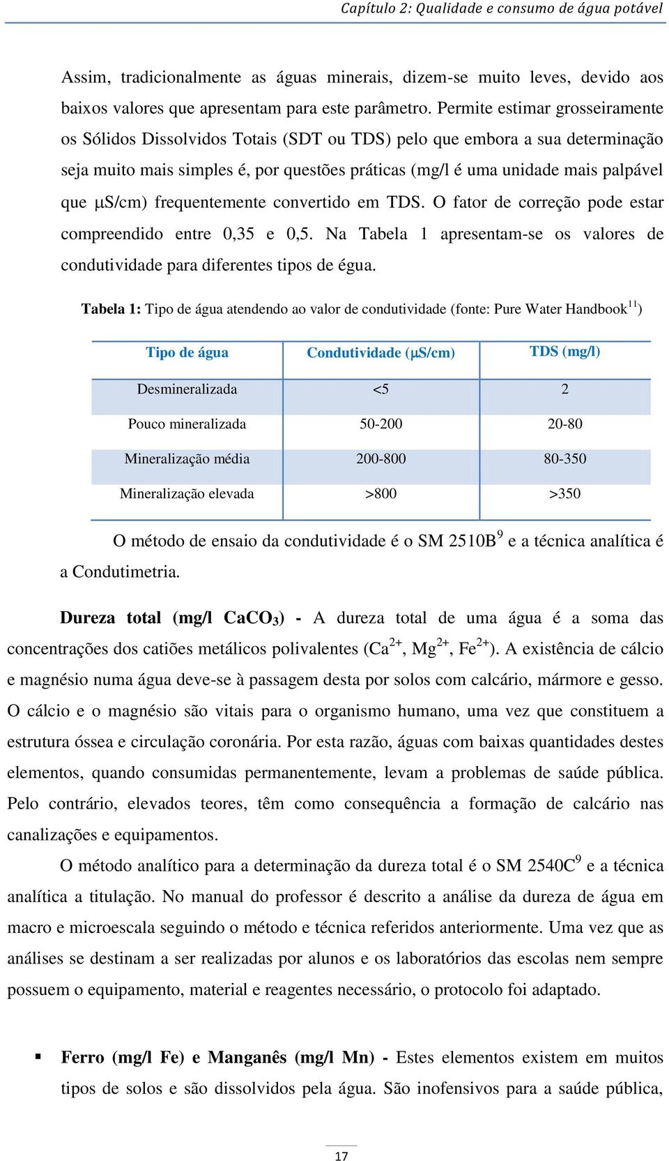 S/cm) frequentemente convertido em TDS. O fator de correção pode estar compreendido entre 0,35 e 0,5. Na Tabela 1 apresentam-se os valores de condutividade para diferentes tipos de égua.