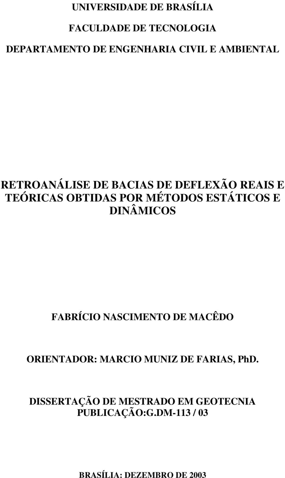 ESTÁTICOS E DINÂMICOS FABRÍCIO NASCIMENTO DE MACÊDO ORIENTADOR: MARCIO MUNIZ DE