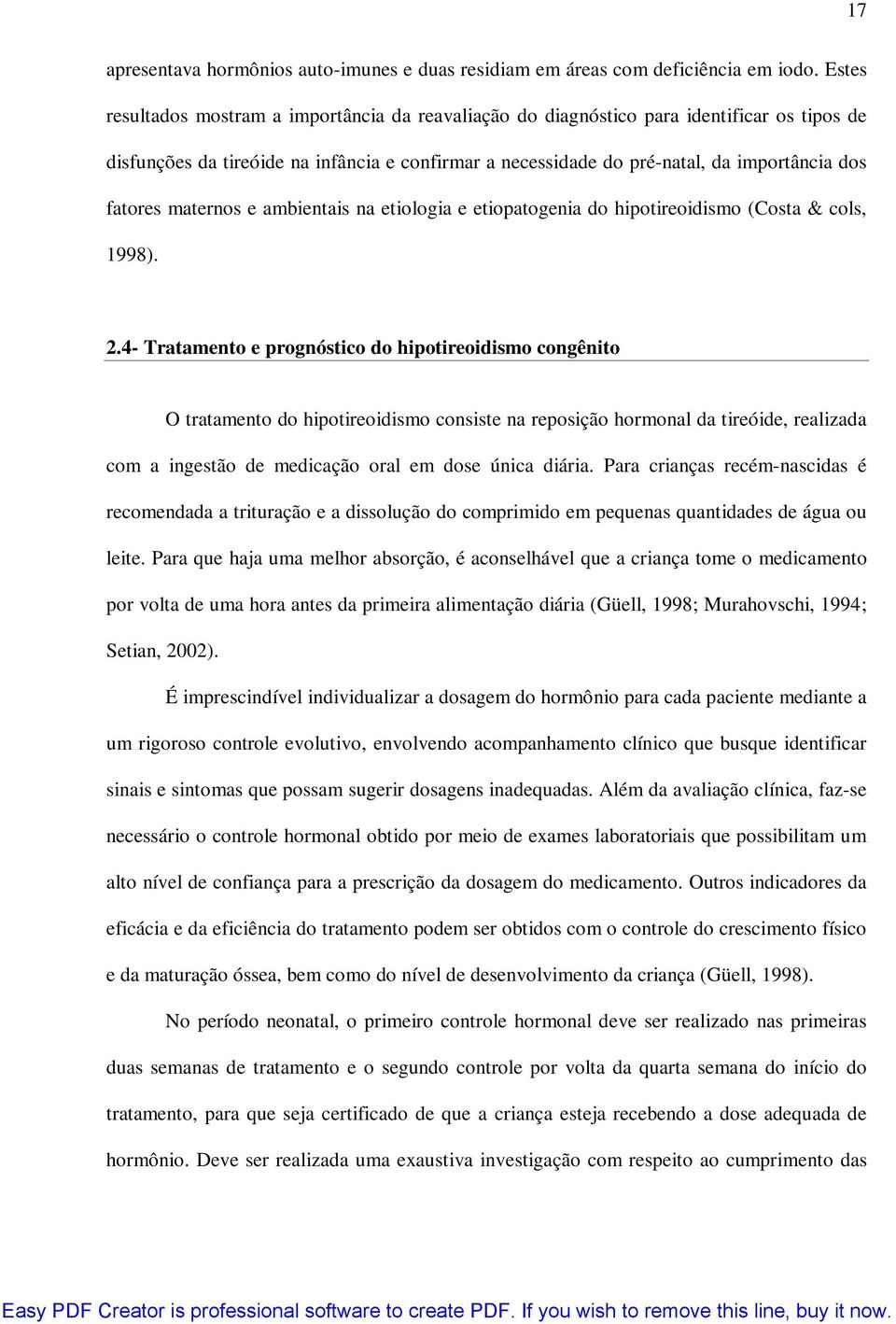 maternos e ambientais na etiologia e etiopatogenia do hipotireoidismo (Costa & cols, 1998). 2.