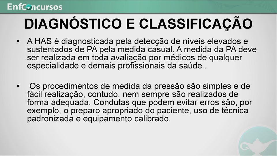 Os procedimentos de medida da pressão são simples e de fácil realização, contudo, nem sempre são realizados de forma adequada.