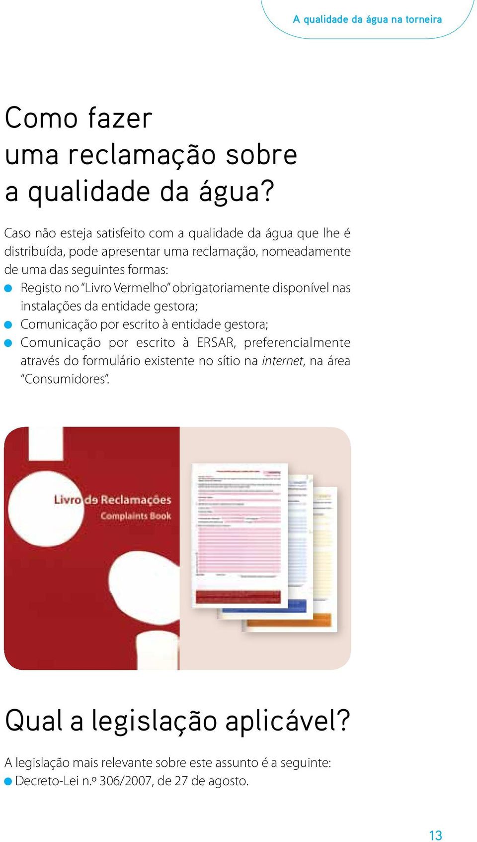 no Livro Vermelho obrigatoriamente disponível nas instalações da entidade gestora; Comunicação por escrito à entidade gestora; Comunicação por escrito à