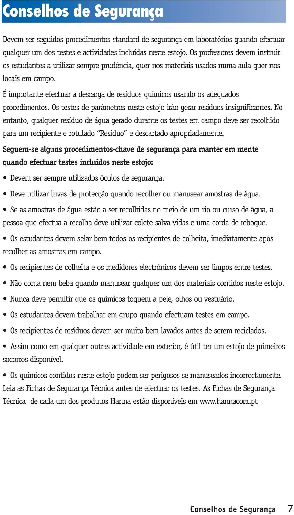 É importante efectuar a descarga de resíduos químicos usando os adequados procedimentos. Os testes de parâmetros neste estojo irão gerar resíduos insignificantes.