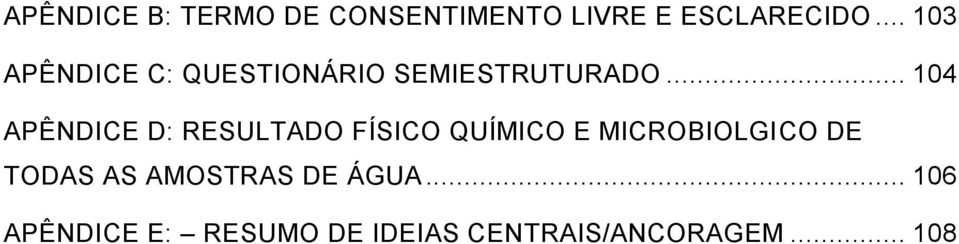 .. 104 APÊNDICE D: RESULTADO FÍSICO QUÍMICO E MICROBIOLGICO DE