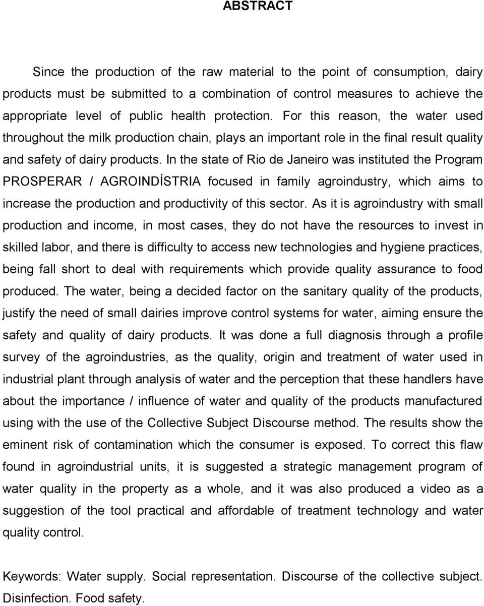 In the state of Rio de Janeiro was instituted the Program PROSPERAR / AGROINDÍSTRIA focused in family agroindustry, which aims to increase the production and productivity of this sector.