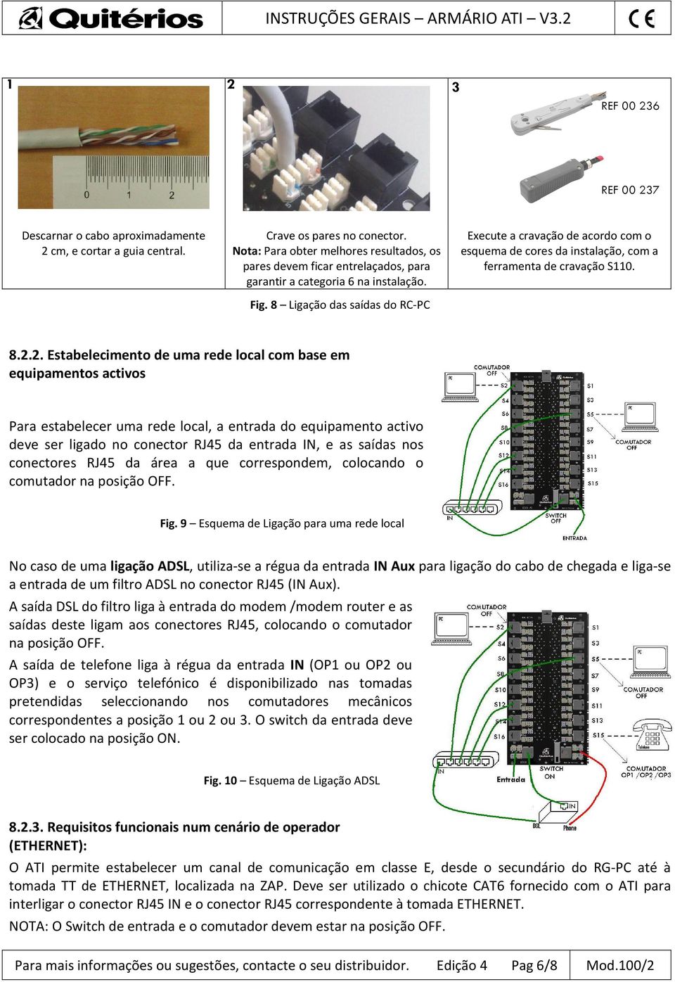 8 Ligação das saídas do RC-PC Execute a cravação de acordo com o esquema de cores da instalação, com a ferramenta de cravação S110. 8.2.