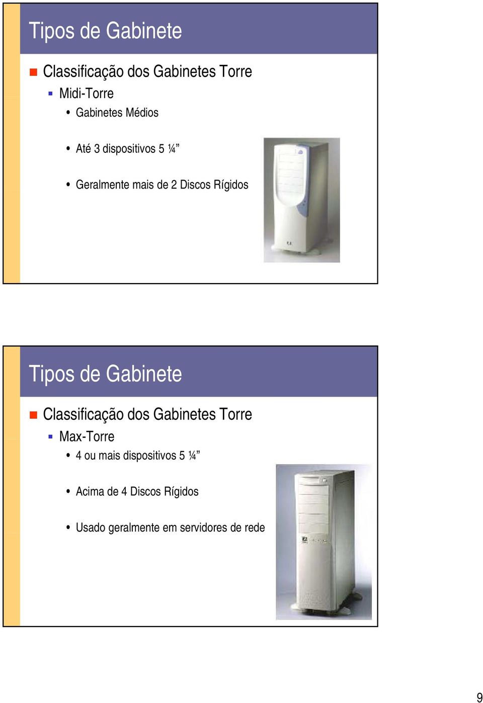 de Gabinete Classificação dos Gabinetes Torre Max-Torre 4 ou mais