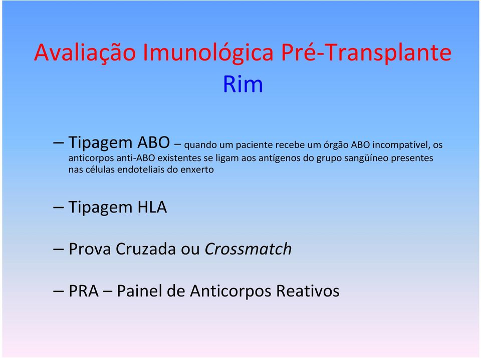 ligam aos antígenos do grupo sangüíneo presentes nas células endoteliais do