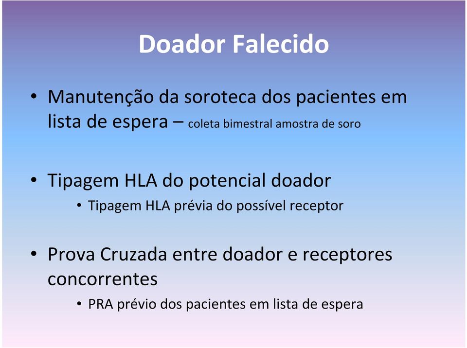 doador Tipagem HLA prévia do possível receptor Prova Cruzada entre